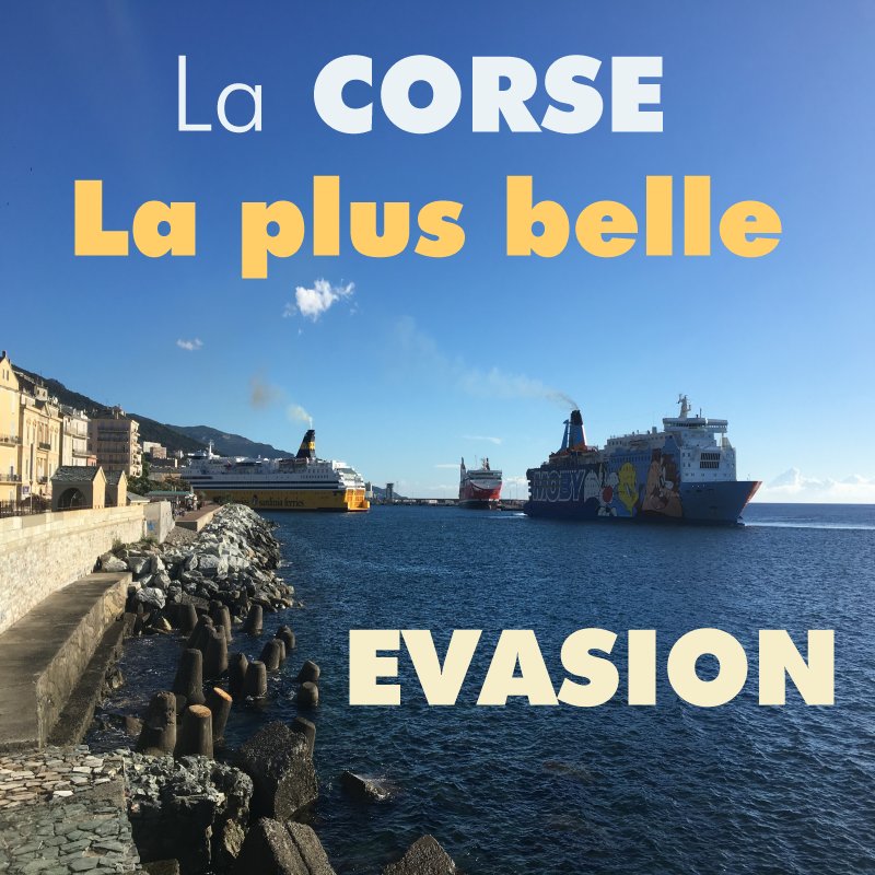 La CORSE, la plus belle EVASION